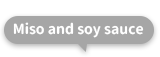 Miso and soy sauce